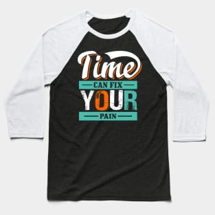 Time Can Fix Your Pain Typography Baseball T-Shirt